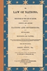 The Law of Nations (1854) : Or, Principles of the Law of Nature, Applied to the Conduct and Affairs of Nations and Sovereigns. From the French of Monsieur De Vattel. With Additional Notes and Referenc - Book