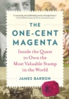 The One-Cent Magenta : Inside the Quest to Own the Most Valuable Stamp in the World - Book