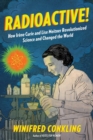 Radioactive! : How Irene Curie and Lise Meitner Revolutionized Science and Changed the World - Book