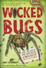 Wicked Bugs (Young Readers Edition) : The Meanest, Deadliest, Grossest Bugs on Earth - Book