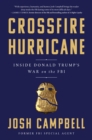Crossfire Hurricane : Inside Donald Trump's War on the FBI - Book