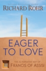 Eager to Love : The Alternative Way of Francis of Assisi - eBook