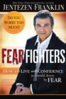 Fear Fighters : How to Live With Confidence in a World Driven by Fear - eBook