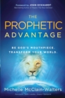Prophetic Advantage : Be God's Mouthpiece. Transform Your World. - Book