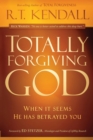 Totally Forgiving God : When It Seems He Has Betrayed You - Book