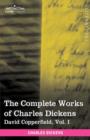 The Complete Works of Charles Dickens (in 30 Volumes, Illustrated) : David Copperfield, Vol. I - Book