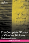 The Complete Works of Charles Dickens (in 30 Volumes, Illustrated) : Christmas Stories - Book