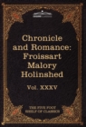 Chronicle and Romance : Froissart, Malory, Holinshed: The Five Foot Shelf of Classics, Vol. XXXV (in 51 Volumes) - Book