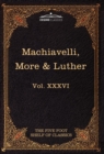 Machiavelli, More & Luther : The Five Foot Shelf of Classics, Vol. XXXVI (in 51 Volumes) - Book