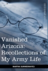 Vanished Arizona : Recollections of My Army Life - Book
