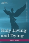 Holy Living and Dying : With Prayers Containing the Whole Duty of a Christian - Book