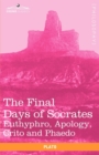The Final Days of Socrates : Euthyphro, Apology, Crito and Phaedo - Book