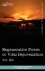 Personal Power Books (in 12 Volumes), Vol. XII : Regenerative Power or Vital Rejuvenation - Book