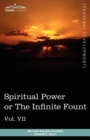 Personal Power Books (in 12 Volumes), Vol. VII : Spiritual Power or the Infinite Fount - Book