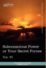 Personal Power Books (in 12 Volumes), Vol. VI : Subconscious Power or Your Secret Forces - Book