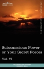 Personal Power Books (in 12 Volumes), Vol. VI : Subconscious Power or Your Secret Forces - Book