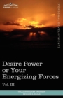Personal Power Books (in 12 Volumes), Vol. III : Desire Power or Your Energizing Forces - Book