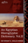An Egyptian Hieroglyphic Dictionary (in Two Volumes), Vol. II : With an Index of English Words, King List and Geographical List with Indexes, List of - Book