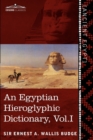 An Egyptian Hieroglyphic Dictionary (in Two Volumes), Vol.I : With an Index of English Words, King List and Geographical List with Indexes, List of Hi - Book