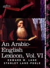 An Arabic-English Lexicon (in Eight Volumes), Vol. VI : Derived from the Best and the Most Copious Eastern Sources - Book