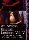 An Arabic-English Lexicon (in Eight Volumes), Vol. V : Derived from the Best and the Most Copious Eastern Sources - Book
