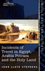 Incidents of Travel in Egypt, Arabia Petraea and the Holy Land - Book