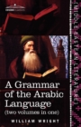 A Grammar of the Arabic Language (Two Volumes in One) - Book