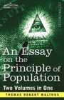 An Essay on the Principle of Population (Two Volumes in One) - Book