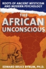 The African Unconscious : Roots of Ancient Mysticism and Modern Psychology - Book