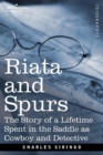 Riata and Spurs : The Story of a Lifetime Spent in the Saddle as Cowboy and Detective - Book