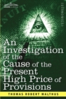 An Investigation of the Cause of the Present High Price of Provisions - Book