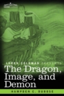 The Dragon, Image, and Demon : The Three Religions of China: Confucianism, Buddhism, and Taoism--Giving an Account of the Mythology, Idolatry, and Demonolatry of the Chinese - Book