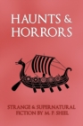 Haunts & Horrors : Strange & Supernatural Fiction by M. P. Shiel - Book