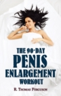 Penis Enlargement : The 90-Day Penis Enlargement Workout (Size Gains Using Your Hands Only) - Book