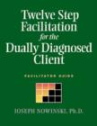 Twelve Step Facilitation for the Dually Diagnosed Client : Facilitator Guide - Book