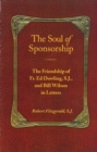 The Soul of Sponsorship : The Friendship of Fr. Ed Dowling, S.J. and Bill Wilson in Letters - eBook