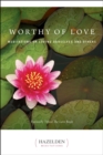 Worthy of Love : Meditations On Loving Ourselves And Others - eBook