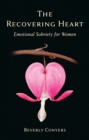 The Recovering Heart : Emotional Sobriety for Women - eBook