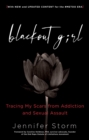 Blackout Girl : Tracing My Scars from Addiction and Sexual Assault, With New and Updated Content for the #MeToo Era - eBook