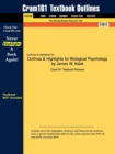 Outlines & Highlights for Biological Psychology by James W. Kalat - Book