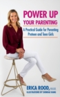 Power Up Your Parenting : A Practical Guide for Parenting Preteen and Teen Girls - Book