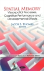 Spatial Memory : Visuospatial Processes, Cognitive Performance & Developmental Effects - Book