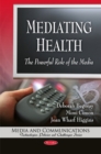 Mediating Health : The Powerful Role of the Media - Book