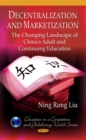 Decentralization and Marketization : The Changing Landscape of China's Adult and Continuing Education - eBook