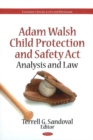 Adam Walsh Child Protection & Safety Act : Analysis & Law - Book