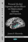 Prenatal Alcohol Exposure & its Effects on Hippocampal Anatomy & Function - Book