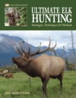 Ultimate Elk Hunting : Strategies, Techniques & Methods - eBook