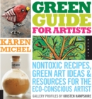Green Guide for Artists : Nontoxic Recipes, Green Art Ideas, & Resources for the Eco-Conscious Artist - eBook