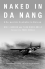 Naked in Da Nang : A Forward Air Controller in Vietnam - eBook
