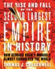 The Rise and Fall of the Second Largest Empire in History : How Genghis Khan's Mongols Almost Conquered the World - eBook